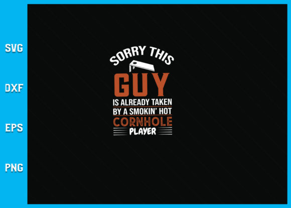 Sorry This Guy is Taken by Hot Cornhole Graphics